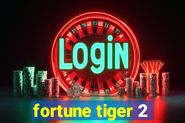 fortune tiger 2